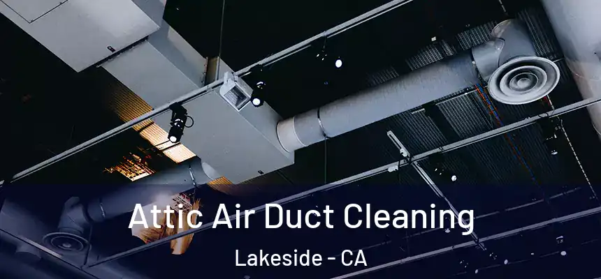  Attic Air Duct Cleaning Lakeside - CA