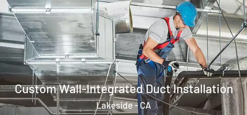  Custom Wall-Integrated Duct Installation Lakeside - CA