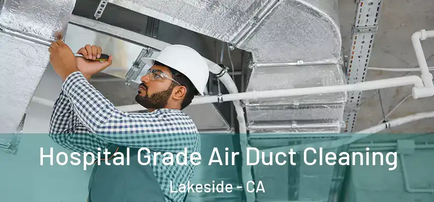 Hospital Grade Air Duct Cleaning Lakeside - CA