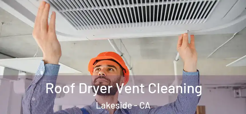  Roof Dryer Vent Cleaning Lakeside - CA