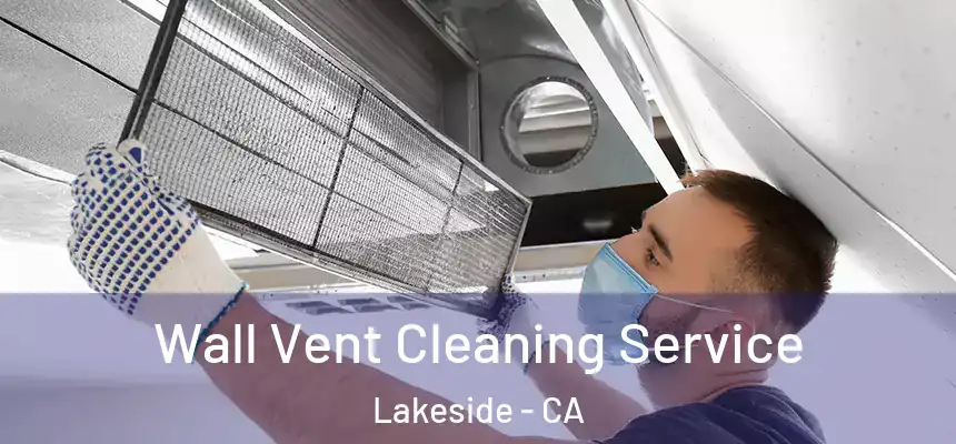 Wall Vent Cleaning Service Lakeside - CA